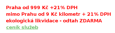 Praha 999 Kč + DPH, mimo Prahu + 9 Kč kilometr + DPH, konečná cena - žádné příplatky, ekologická likvidace - odtah ZDARMA